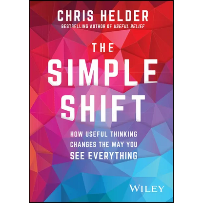 The Simple Shift: How Useful Thinking Changes the Way You See Everything - Paperback