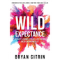 Wild Expectance: Start Living Your Life How God Designed It - Hardcover