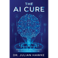 The AI Cure: How Artificial Intelligence is Revolutionizing Medicine - Paperback