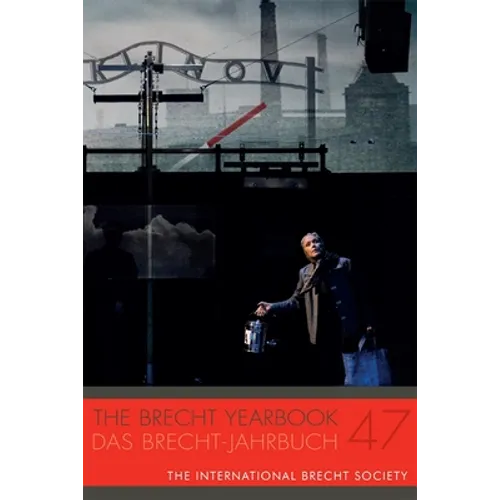 The Brecht Yearbook / Das Brecht-Jahrbuch 47 - Paperback