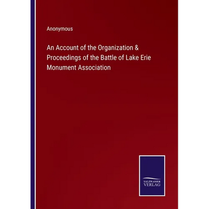 An Account of the Organization & Proceedings of the Battle of Lake Erie Monument Association - Paperback