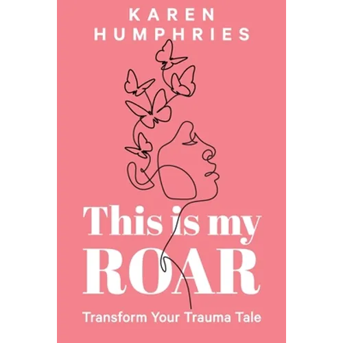 This is my ROAR: Transform Your Trauma Tale - Paperback
