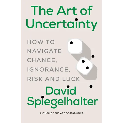 The Art of Uncertainty: How to Navigate Chance, Ignorance, Risk and Luck - Hardcover