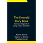 The Emerald Story Book; Stories and legends of spring, nature and Easter - Paperback