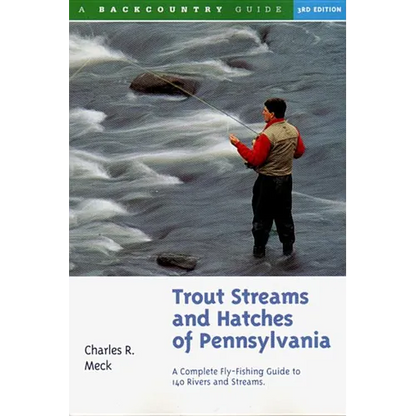 Trout Streams and Hatches of Pennsylvania: A Complete Fly-Fishing Guide to 140 Streams - Paperback