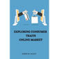 Exploring Consumer Traits Online Market - Paperback