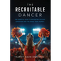 The Recruitable Dancer: The Essential Guide to Navigating College Admissions and the Dance Team Journey - Paperback