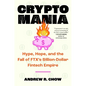 Cryptomania: Hype, Hope, and the Fall of Ftx's Billion-Dollar Fintech Empire - Hardcover