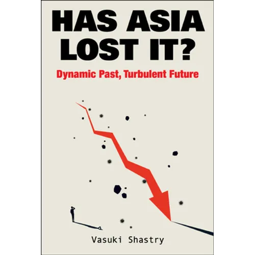 Has Asia Lost It?: Dynamic Past, Turbulent Future - Hardcover