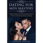 Dating For Men Mastery: The Men's Playbook To Attract and Seduce Women; Master The Essentials Of Attraction, Seduction, Communication, Relatio - Paperback