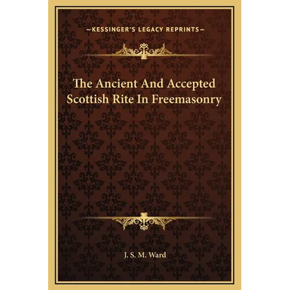 The Ancient And Accepted Scottish Rite In Freemasonry - Hardcover