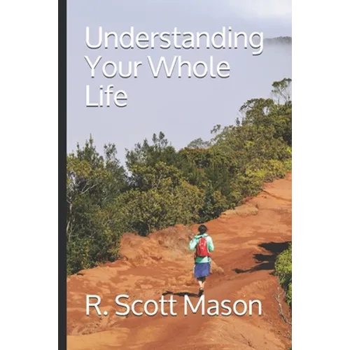 Understanding Your Whole Life: Whole Life Insurance for Real-world Solutions - Paperback