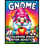 Gnome Coloring Book For Adults: 56 Garden Gnome Illustrations for Mindful Relaxation, A Bold and Easy Coloring Book to Unwind and Relieve Stress - Paperback