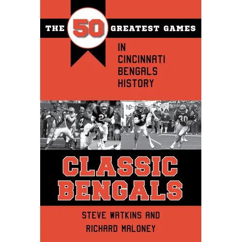 Classic Bengals: The 50 Greatest Games in Cincinnati Bengals History - Paperback