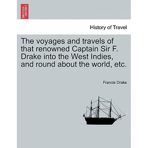 The voyages and travels of that renowned Captain Sir F. Drake into the West Indies, and round about the world, etc. - Paperback