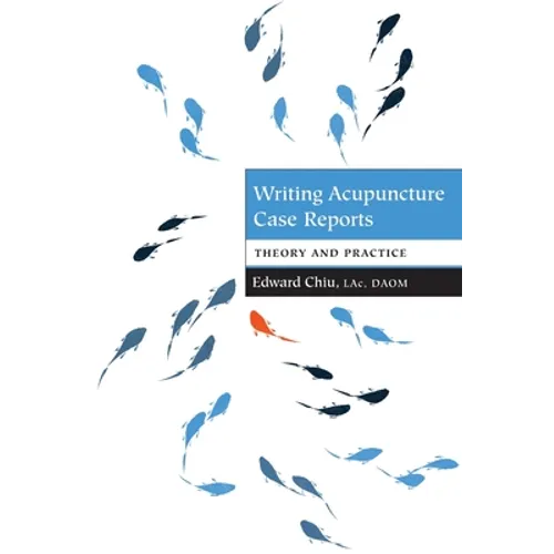 Writing Acupuncture Case Reports: Theory and Practice - Paperback