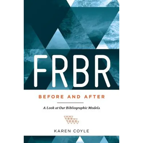 FRBR, Before and After: A Look at Our Bibliographic Models - Paperback