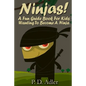 Ninjas! A Fun Guide Book For Kids Wanting To Become a Ninja - Paperback