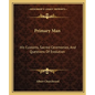 Primary Man: His Customs, Sacred Ceremonies, and Questions of Evolution - Paperback
