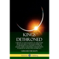 Kings Dethroned: A History of the Evolution of Astronomy from the Time of the Roman Empire Up to the Present Day; Showing It to Be an A - Paperback