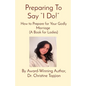 Preparing To Say "I Do!": How to Prepare for Your Godly Marriage (A Book for Ladies) - Paperback
