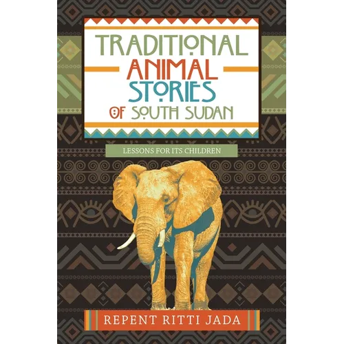 Traditional Animal Stories of South Sudan: Lessons for Its Children - Paperback