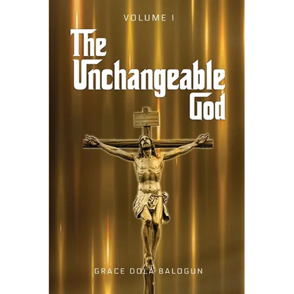 The Unchangeable God Volume I - Paperback