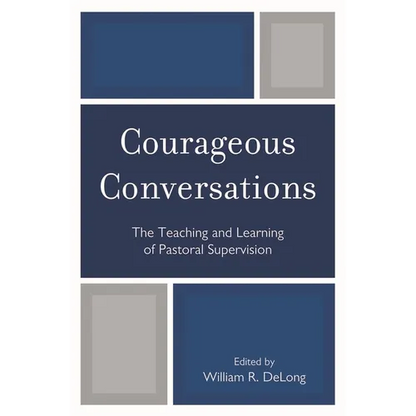 Courageous Conversations: The Teaching and Learning of Pastoral Supervision - Paperback