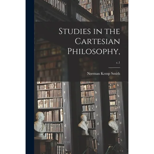 Studies in the Cartesian Philosophy; c.1 - Paperback
