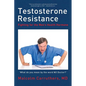 Testosterone Resistance: Fighting for the Men's Health Hormone - Paperback