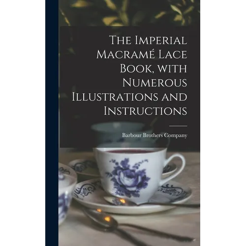 The Imperial Macramé Lace Book, With Numerous Illustrations and Instructions - Hardcover