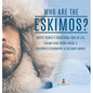 Who are the Eskimos? Arctic People's Traditional Way of Life Eskimo Kids Books Grade 3 Children's Geography & Cultures Books - Hardcover