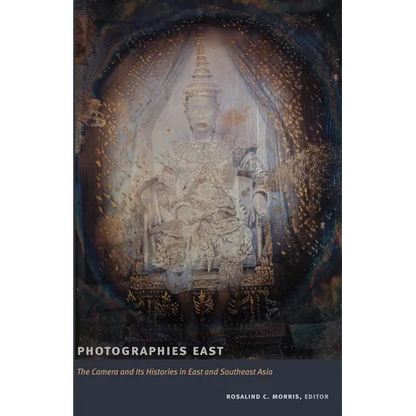 Photographies East: The Camera and Its Histories in East and Southeast Asia - Paperback