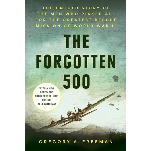 The Forgotten 500: The Untold Story of the Men Who Risked All for the Greatest Rescue Mission of World War II - Hardcover