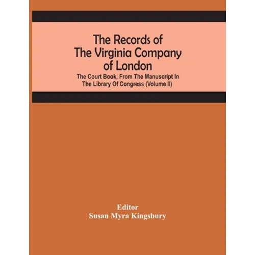 The Records Of The Virginia Company Of London; The Court Book, From The Manuscript In The Library Of Congress (Volume II) - Paperback
