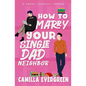 How to Marry Your Single Dad Neighbor: A Sweet Romantic Comedy - Paperback