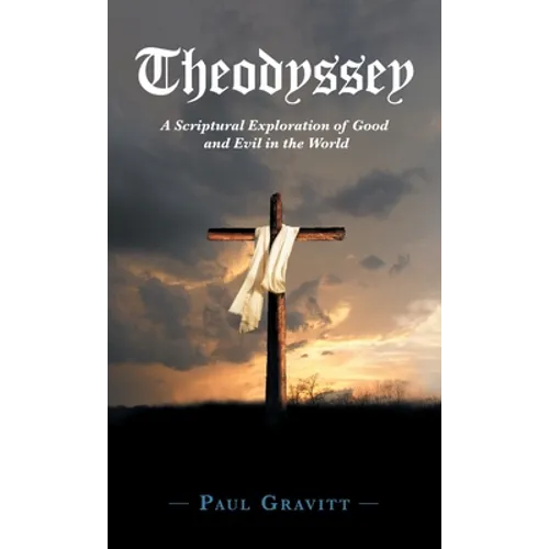 Theodyssey: A Scriptural Exploration of Good and Evil in the World - Hardcover