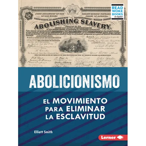 Abolicionismo (Abolitionism): El Movimiento Para Eliminar La Esclavitud (the Movement to End Slavery) - Paperback