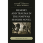 Memory and Trauma in the Postwar Spanish Novel: Revisiting the Past - Paperback