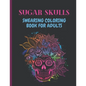 Sugar Skulls Swearing Coloring Book For Adults: Sweary skulls - cursing Coloring book for adults Stress Relieving -Midnight Edition . - Paperback