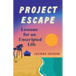 Project Escape: Lessons for an Unscripted Life - Paperback