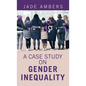 A Case Study on Gender Inequality - Hardcover
