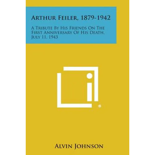 Arthur Feiler, 1879-1942: A Tribute By His Friends On The First Anniversary Of His Death, July 11, 1943 - Paperback
