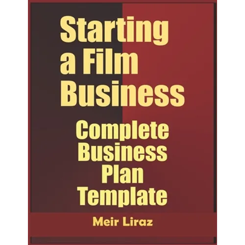 Starting a Film Business: Complete Business Plan Template - Paperback