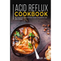 Acid Reflux Cookbook: 40+ Casseroles, Stew and Roast recipes designed for acid reflux disease - Paperback