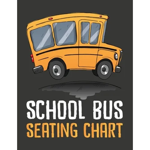 School Bus Seating Chart: School Bus Seating Chart For Drivers - Paperback