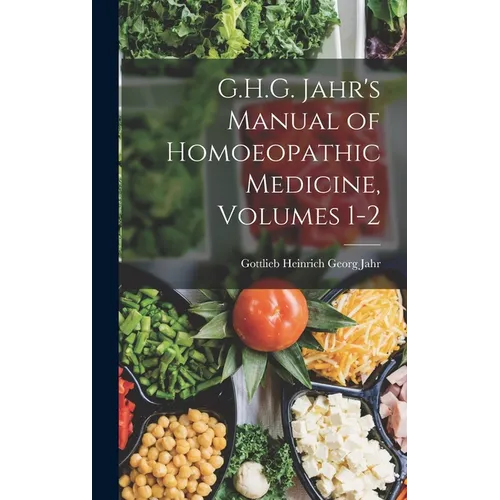 G.H.G. Jahr's Manual of Homoeopathic Medicine, Volumes 1-2 - Hardcover