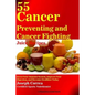 55 Cancer Preventing and Cancer Fighting Juice Recipes: Boost Your Immune System, Improve Your Digestion, and Become Healthier Today - Paperback