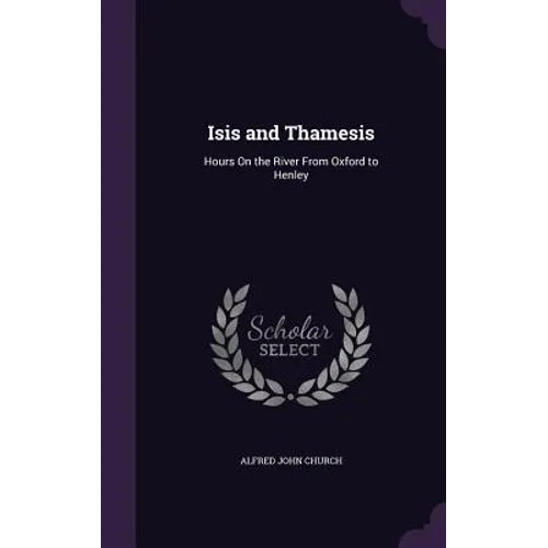 Isis and Thamesis: Hours On the River From Oxford to Henley - Hardcover