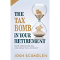The Tax Bomb In Your Retirement Accounts: And How The Roth Can Help You Avoid It - Paperback